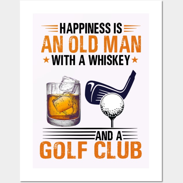 Official Happiness Is An Old Man With A Whiskey And A Golf Club Wall Art by binnacleenta